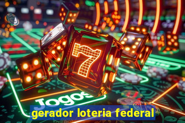 gerador loteria federal